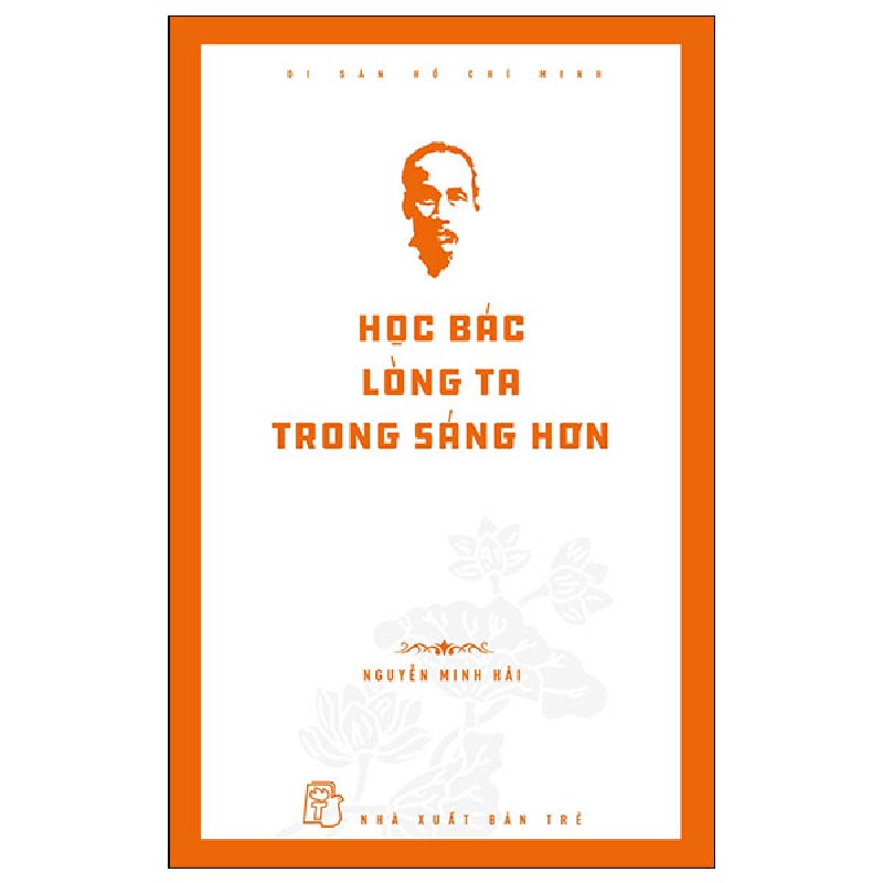 Di Sản Hồ Chí Minh - Học Bác Lòng Ta Trong Sáng Hơn - Nguyễn Minh Hải 93366