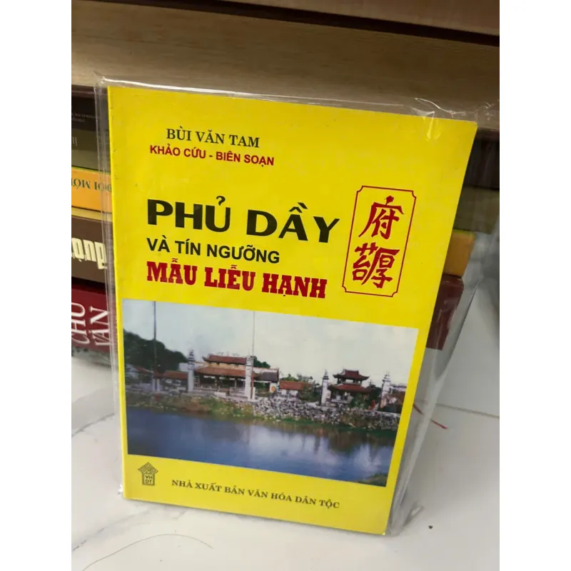 PHỦ DẦY VÀ TÍN NGƯỠNG MẪU LIỄU HẠNH - Bùi Văn Tam - Sách văn hóa / Khảo cứu 657770