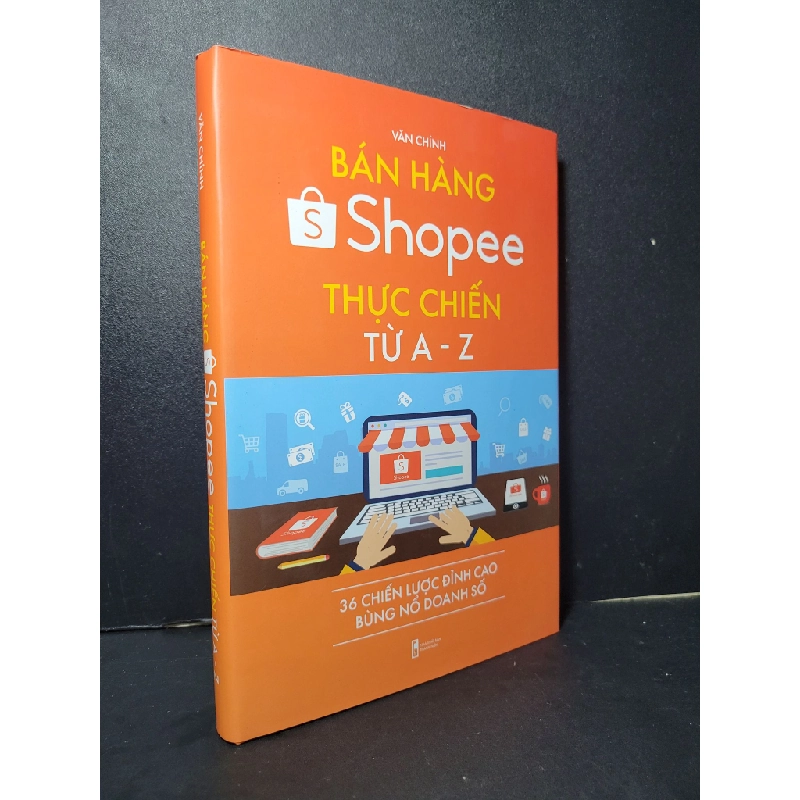 Bán hàng Shopee thực chiến từ A-Z (bìa cứng) mới 90% bẩn nhẹ 2021 Văn Chính HCM2205 MARKETING KINH DOANH 461759