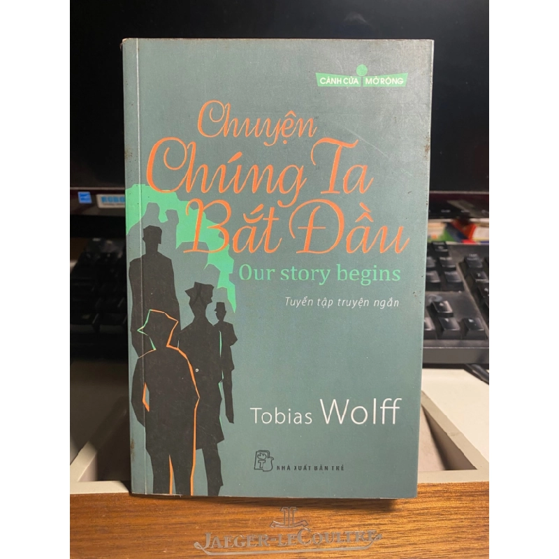 [Phiên Chợ Sách Cũ] Chuyện chúng ta bắt đầu - Tập truyện ngắn 2011 - Tobias Wolff- NXB Trẻ 0506 468201