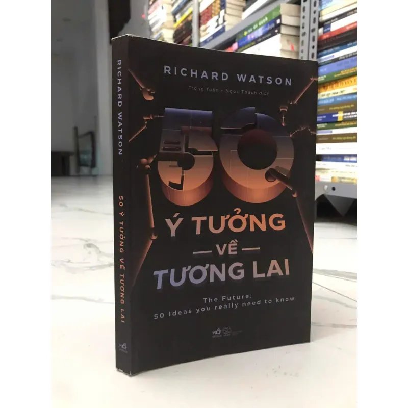 50 Ý TƯỞNG VỀ TƯƠNG LAI - RICHARD WATSON 599085