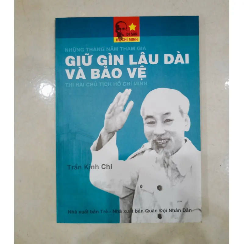 Những tháng năm tham gia giữ gìn lâu dài và bảo vệ thi hài Chủ Tịch Hồ Chí Minh 🌻 762780