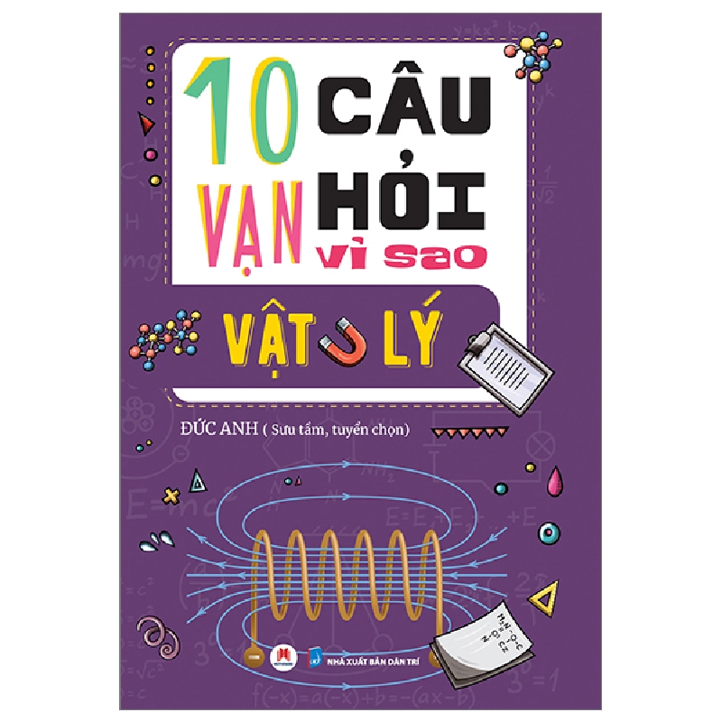 10 Vạn Câu Hỏi Vì Sao? - Vật Lý - Đức Anh (Mới 100%) Kiến thức bách khoa, Huy Hoàng - SÁCH ĐẠI HỌC 481600