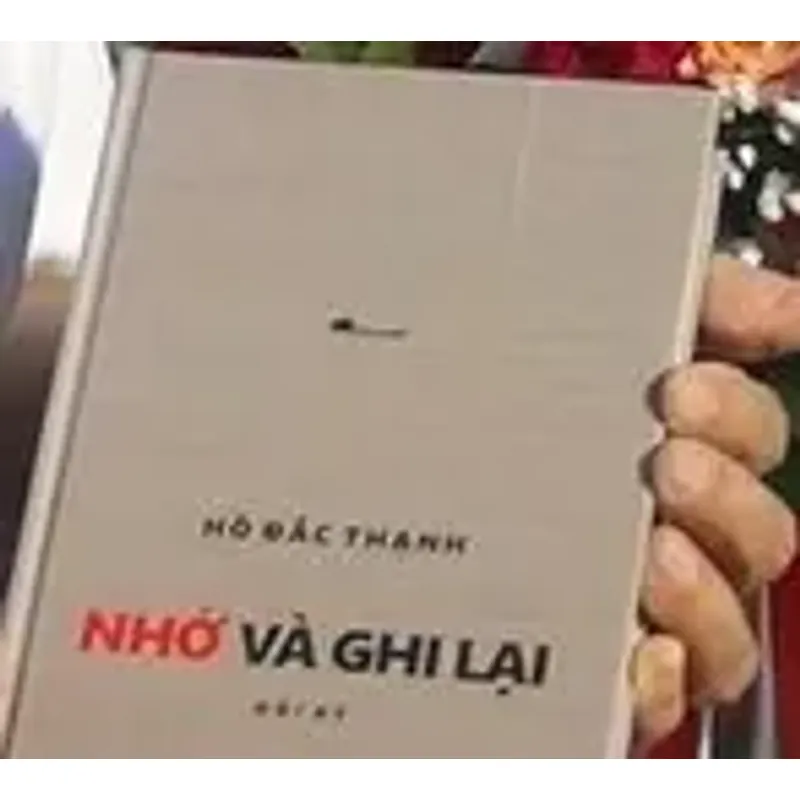 Lịch sử/ Nhớ và ghi lại/ Hồ Đắc Thạnh/ Mới 100% 780267