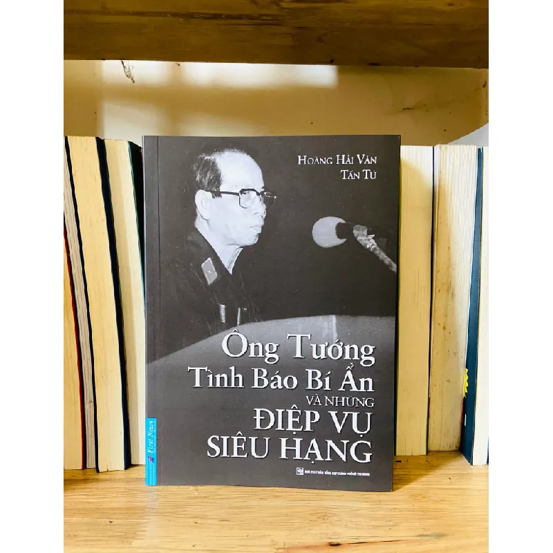 Ông Tướng tình báo bí ẩn và những Điệp vụ siêu hạng - Hoàng Hải Vân, Tấn Tú 555395