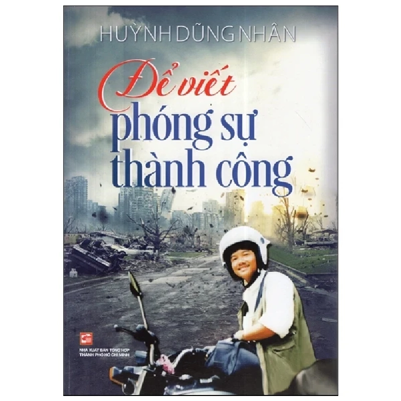 Để Viết Phóng Sự Thành Công - Huỳnh Dũng Nhân (Mới 100%) Phóng sự, ký sự, phê bình văn học, NXB Tổng Hợp TPHCM - SÁCH ĐẠI HỌC 489376