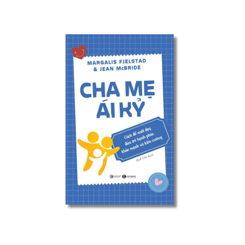 Cha mẹ ái kỷ: Cách để nuôi dạy đứa trẻ hạnh phúc, khoẻ mạnh và kiên cường - Margalis Fjelstad ; Jean McBride 729749
