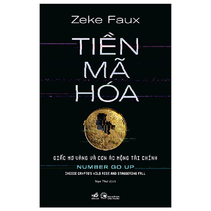 Tiền mã hóa - Giấc mơ vàng và cơn ác mộng tài chính - Zeke Faux - 2025 - Quản trị kinh doanh 922995