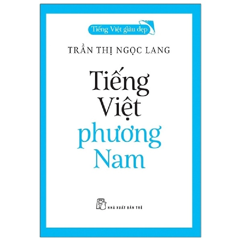 Tiếng Việt giàu đẹp - Tiếng Việt phương Nam - Trần Thị Ngọc Lang 2021 New 100% HCM.PO 48251