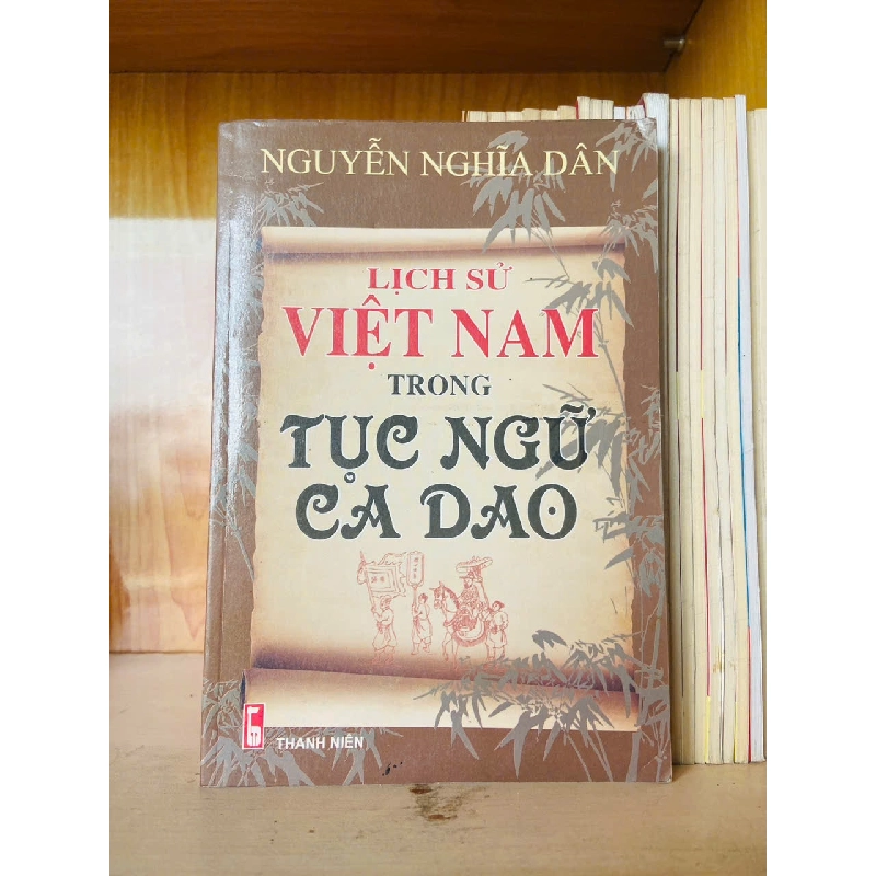 Lịch sử Việt Nam trong Tục Ngữ Ca Dao / Nguyễn Nghĩa Dân - - LỊCH SỬ - CHÍNH TRỊ - TRIẾT HỌC - VAVO3012 Blogmeo040226 794243