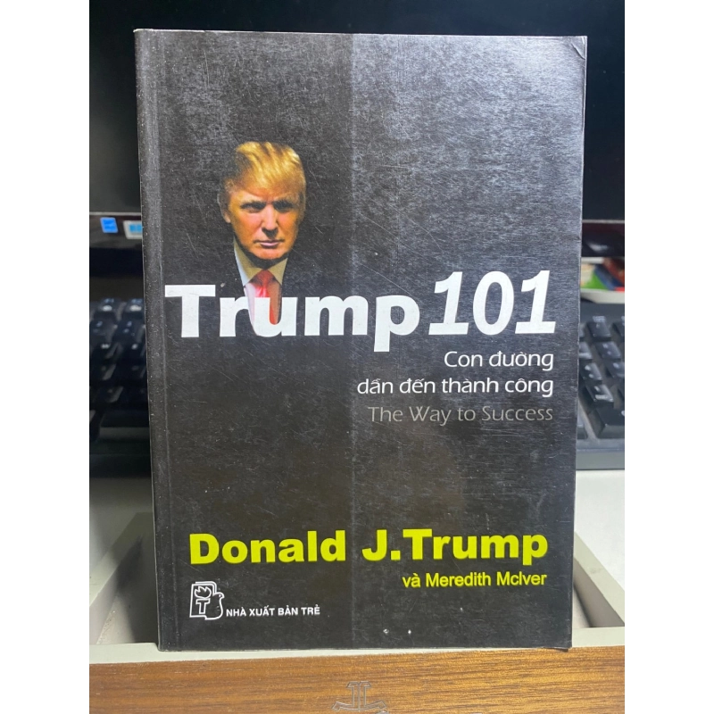 [Phiên Chợ Sách Cũ] Trump 101 con đường dẫn đến thành công 2007 - Donald J.Trump 0506 467154