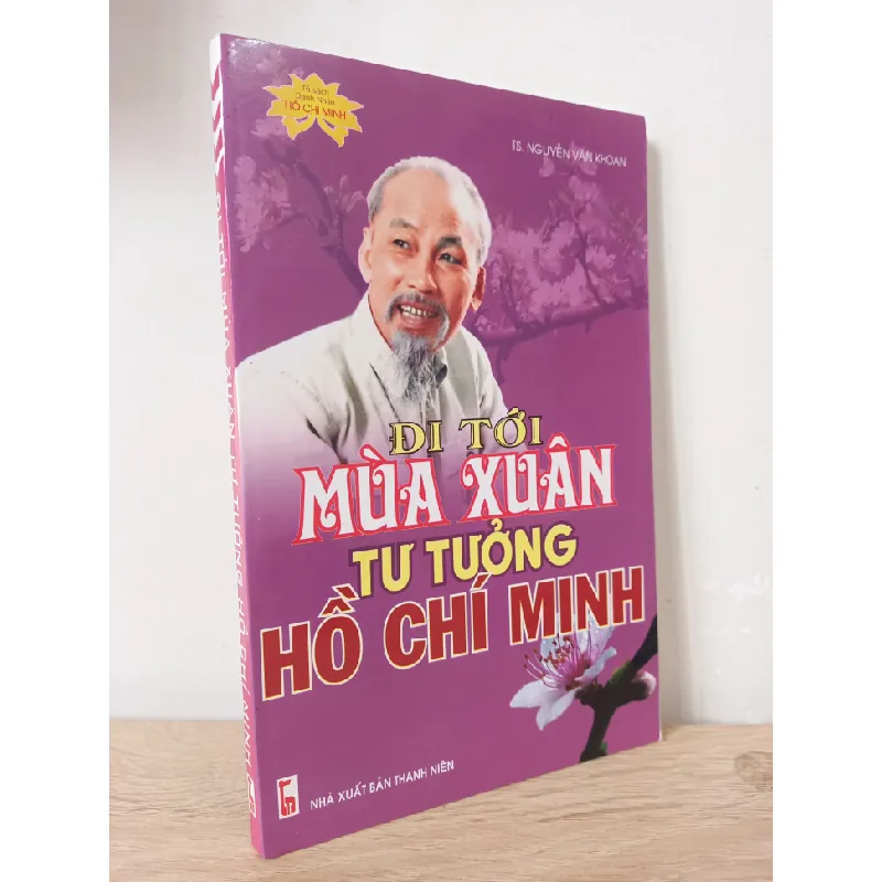 [Phiên Chợ Sách Cũ] Đi Tới Mùa Xuân Tư Tưởng Hồ Chí Minh (2008) - TS. Nguyễn Văn Khoan S2107 508738