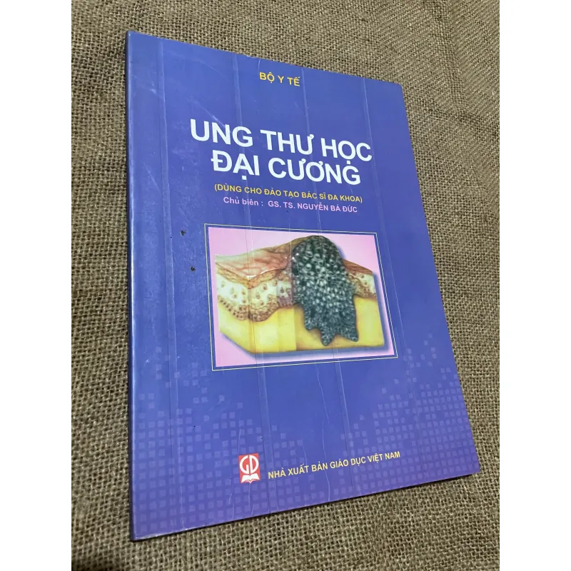 SÁCH Y - KHỔ LỚN - UNG THƯ HỌC ĐẠI CƯƠNG - Chủ biên: GS. TS. NGUYỄN BÁ ĐỨC 565369