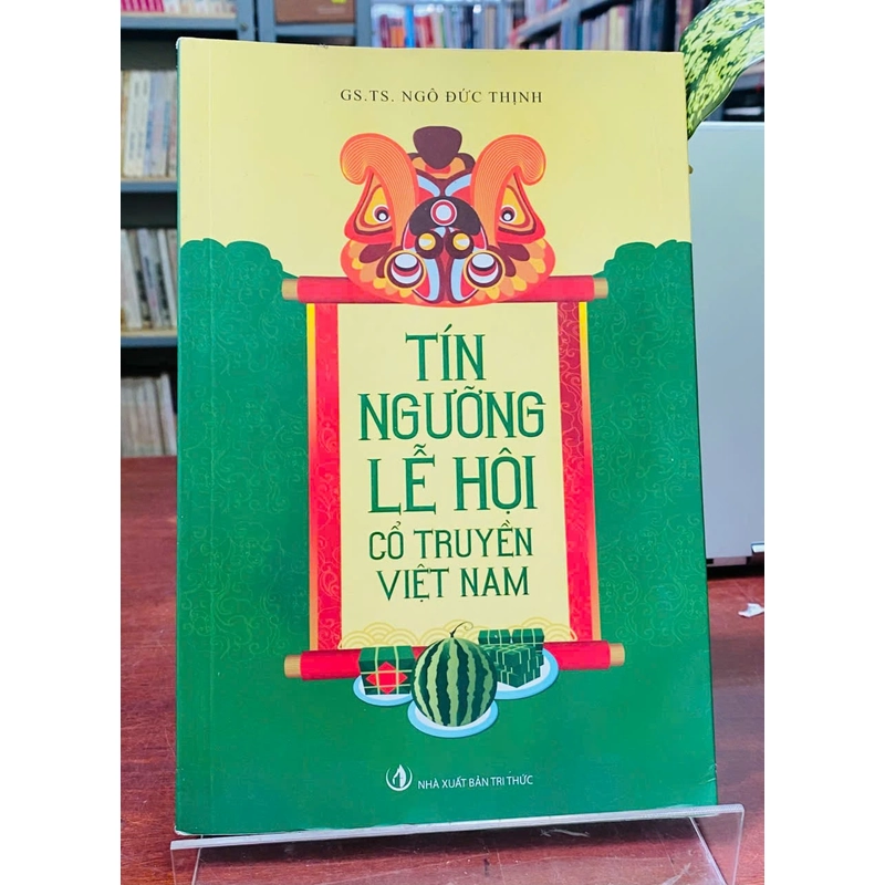 TÍN NGƯỠNG LỄ HỘI CỔ TRUYỂN VIỆT NAM - NGÔ ĐỨC THỊNH 538873