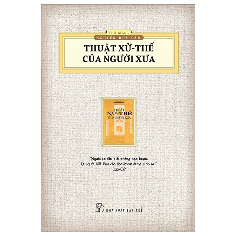 Thuật Xử Thế Của Người Xưa (Ấn Bản Hoài Cổ) - Thu Giang Nguyễn Duy Cần (Mới 100%) Sách tư duy, kỹ năng sống, NXB Trẻ - SÁCH ĐẠI HỌC 479966