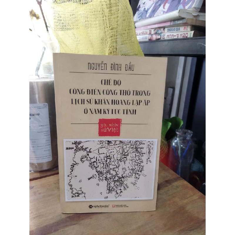 Chế độ công điền công thổ trong lịch sử khẩn hoang lập ấp ở Nam Kỳ lục tỉnh - Nguyễn Đình Đầu 272774