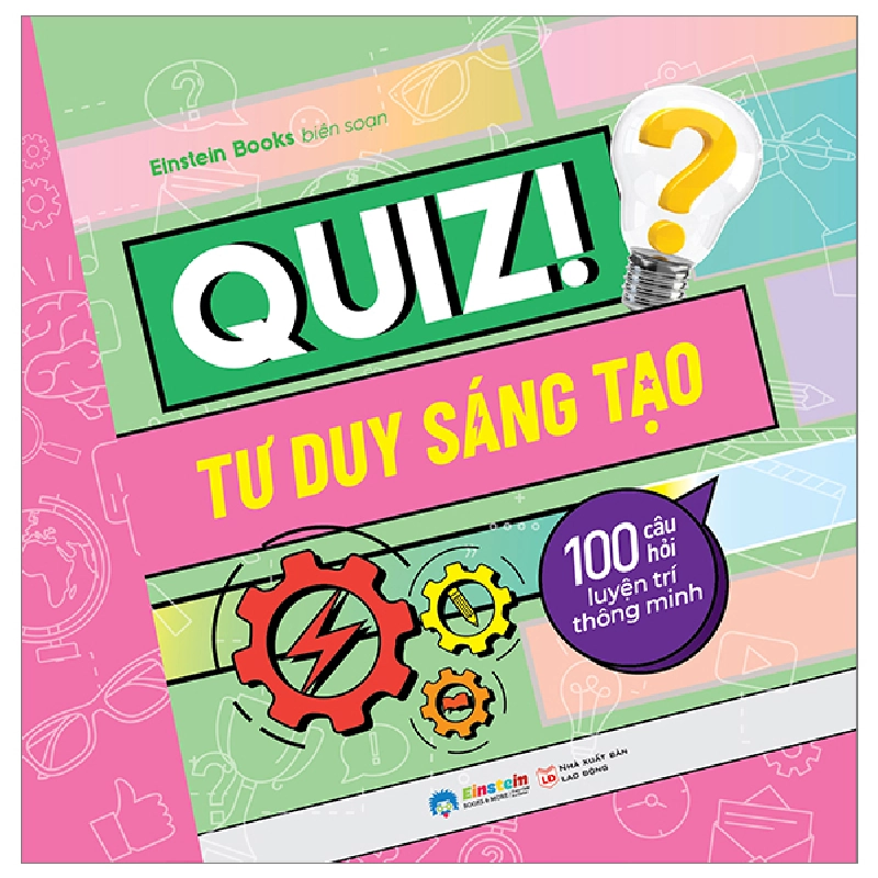 Quiz! Tư Duy Sáng Tạo - 100 Câu Hỏi Luyện Trí Thông Minh - Einstein Books 288886