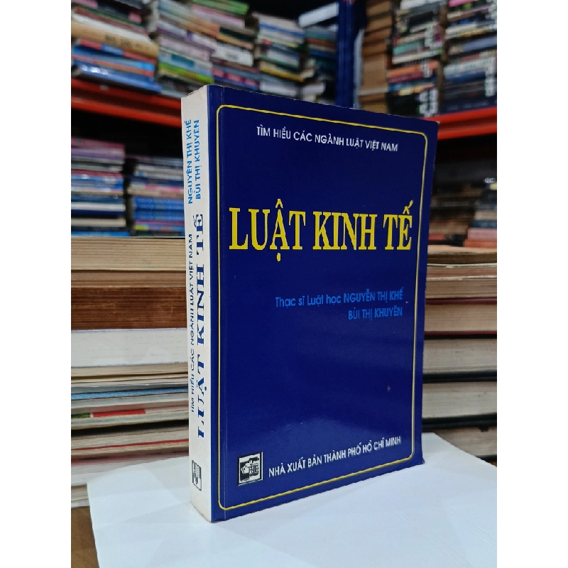 Tìm hiểu các ngành luật Việt Nam: Luật kinh tế - Thạc sĩ Luật học Nguyễn Thị Khế, Bùi Thị Khuyên 536201