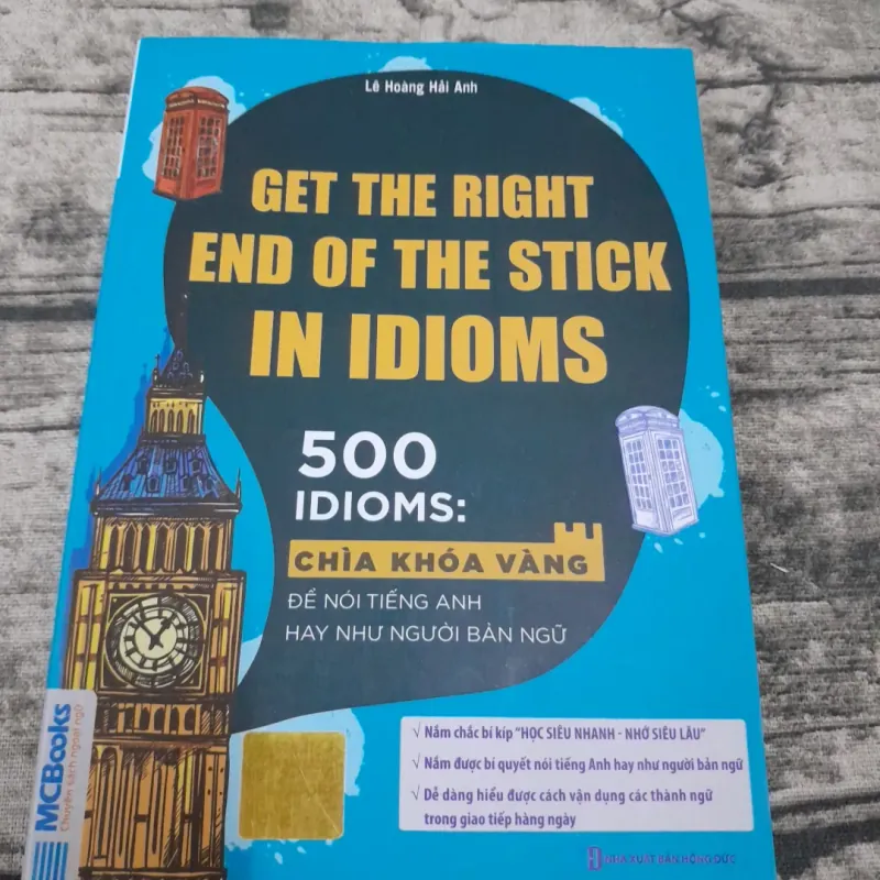 GET THE RIGHT END OF THE STICK IN IDIOMS.500 IDIOMS. Tg Lê Hoàng Hải Anh 746630
