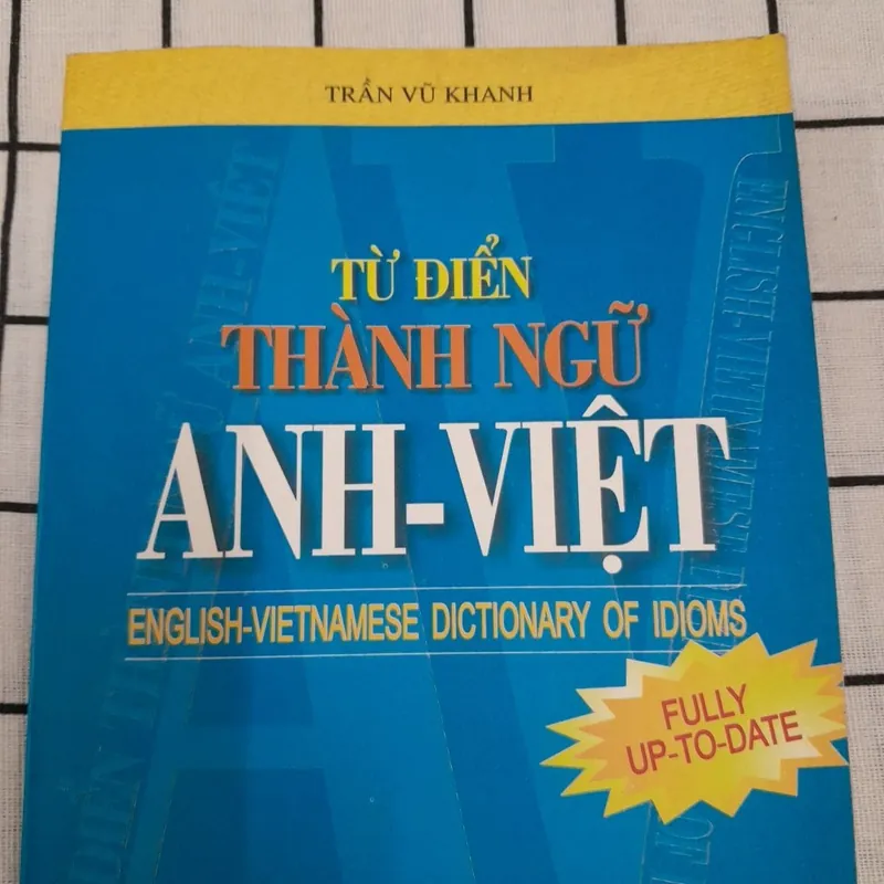 Từ điển THÀNH NGỮ ANH VIỆT. Tg Trần Vũ Khanh. xb Thanh Niên 2003 757293