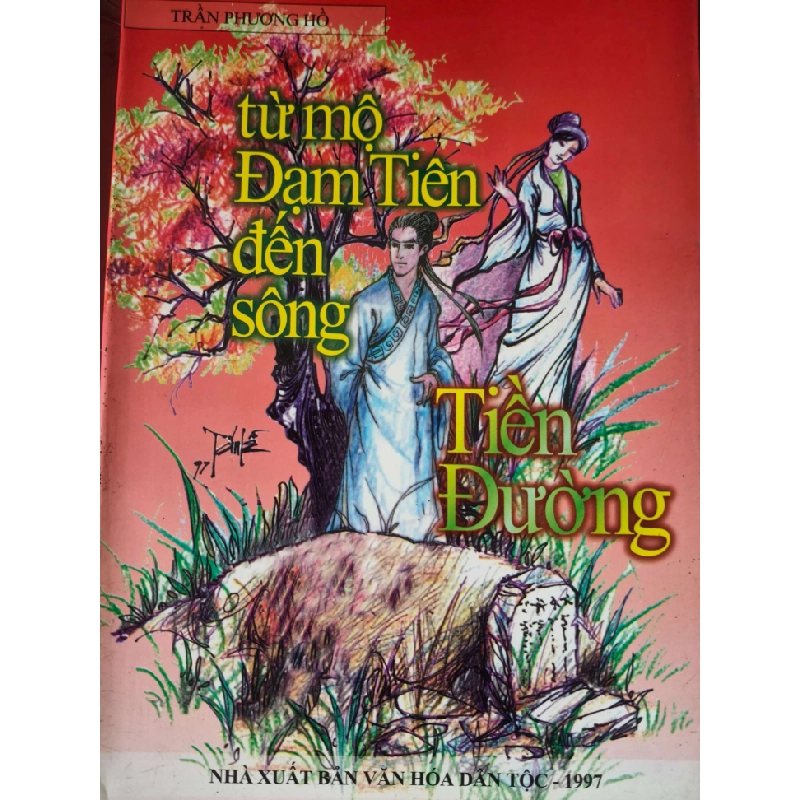 TỪ MỘ ĐẠM TIÊN ĐẾN SÔNG TIỀN ĐƯỜNG - TRẦN PHƯƠNG HỒ - 1997 - 313 trang VĂN HỌC ANTQ0709 550207