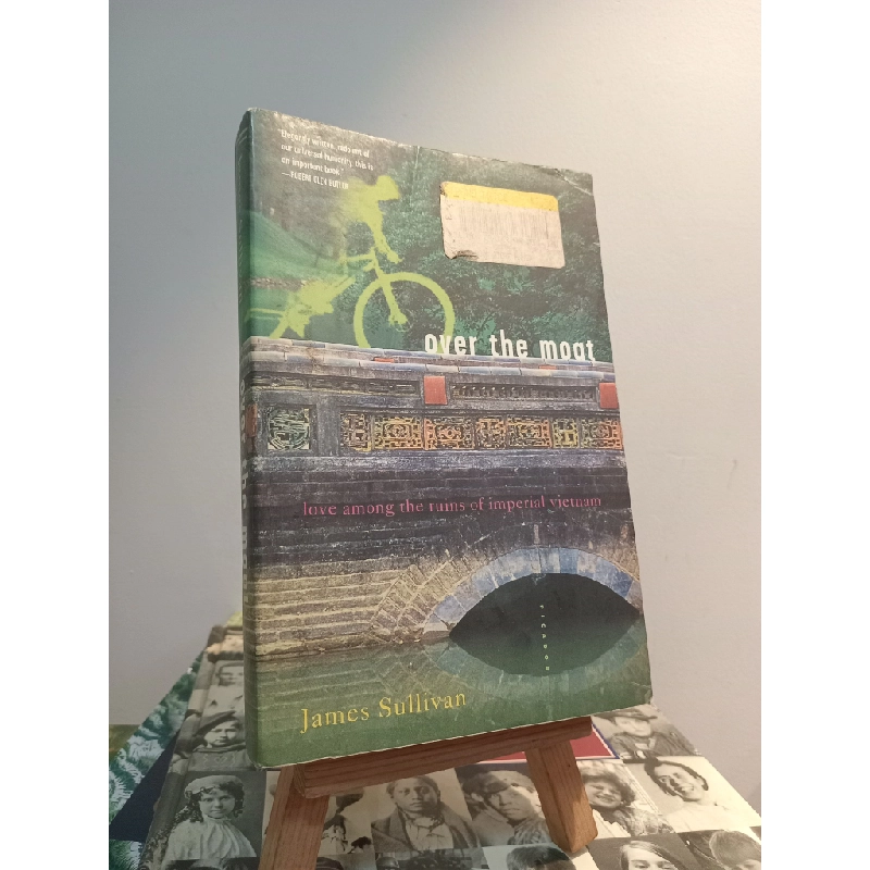 Over The Moat: Love Among The Ruins Of Imperial Vietnam - James Sullivan 448849
