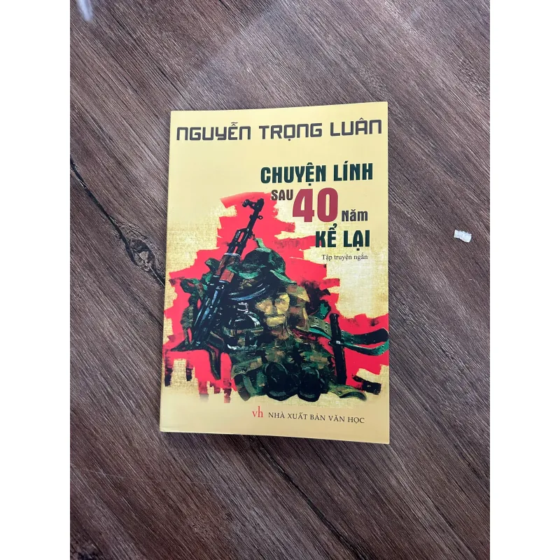 Chuyện Lính Sau 40 Năm Kể Lại - Nguyễn Trọng Luân - Tập truyện ngắn/Quân sự 733271