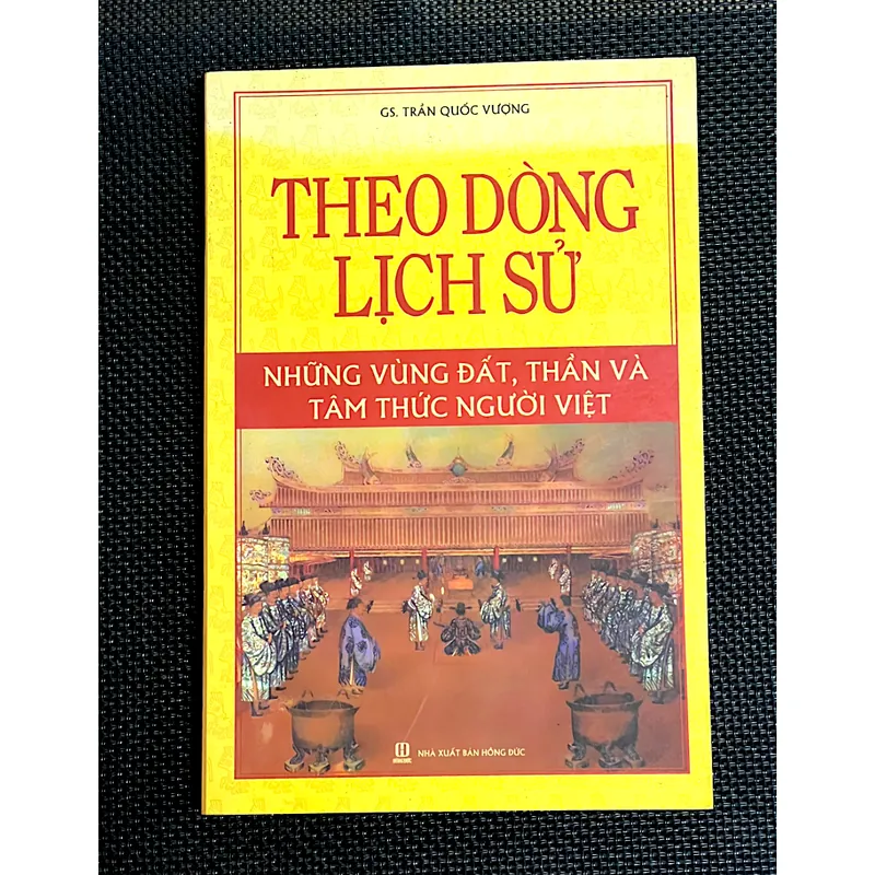 THEO DÒNG LỊCH SỬ - Những vùng đất, thần và tâm thức người Việt - GS. TRẦN QUỐC VƯỢNG 1063567