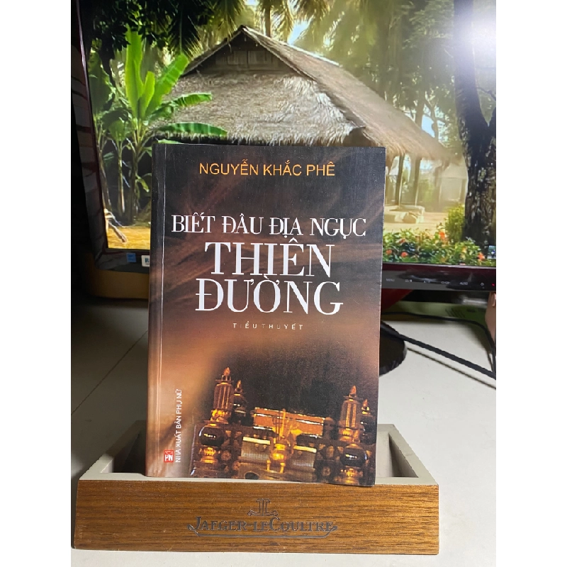 Biết đâu địa ngục thiên đường là đâu -Tác giả: Nguyễn Khắc Phê -NXB Phụ Nữ Năm XB : 2010 -Số trang: 638 trang- Sách lưu kho còn mới 447818