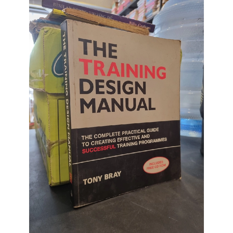 THE TRAINING DESIGN MANUAL : The Complete Practical Guide To Creating Effective and Successful Training Programmes - Tony Bray 162965