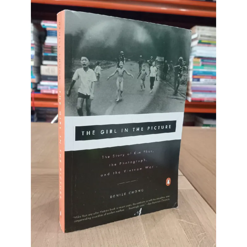 The Girl In The Picture : The Story of Kim Phuc, the Photograph, and the Vietnam War - Denise Chong 405416