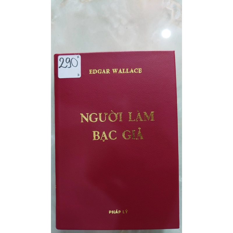 NGƯỜI LÀM BẠC GIẢ.
Tác giả: Edgar Wallace.
Người dịch: Nguyễn Thu Hương 300673