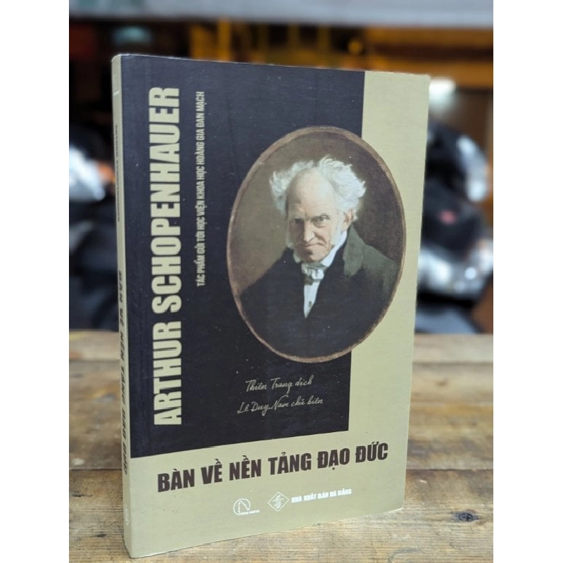 BÀN VỀ NỀN TẢNG ĐẠO ĐỨC - ARTHUR SCHOPENHAUER ( THIÊN TRANG DỊCH ) 299001