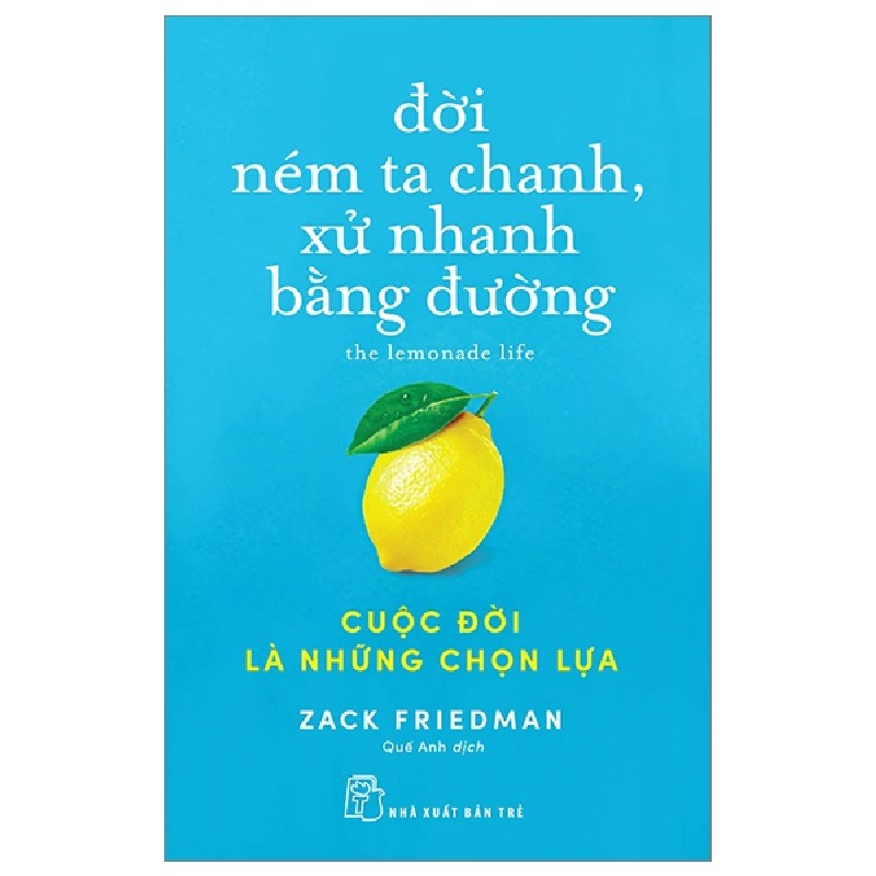 Đời Ném Ta Chanh, Xử Nhanh Bằng Đường - Cuộc Đời Là Những Chọn Lựa - Zack Friedman 163961