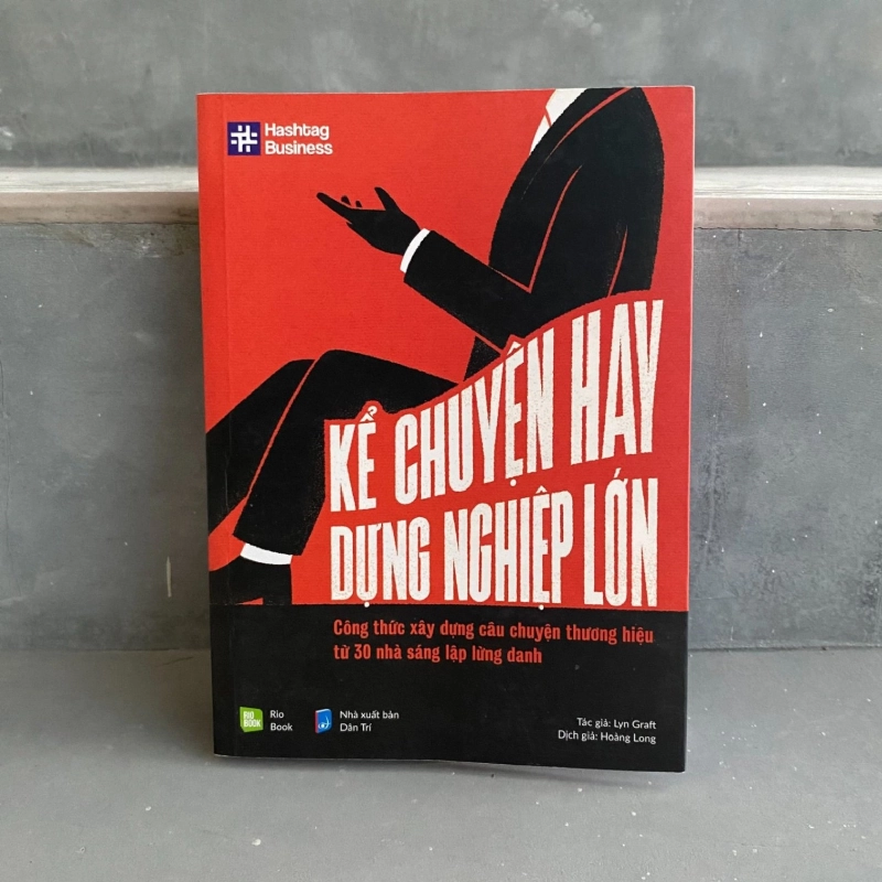 KỂ CHUYỆN HAY, DỰNG NGHIỆP LỚN - Công thức xây dựng câu chuyện thương hiệu từ 30 nhà sáng lập lừng danh - Tác giả: Lyn Graft Dịch giả: Hoàng Long - MARKETING KINH DOANH 921808