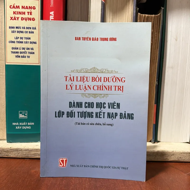 Tài Liệu Bồi Dưỡng Lý Luận Chính Trị: Dành Cho Học Viên Lớp Đối Tượng Kết Nạp Đảng - 2017 747925