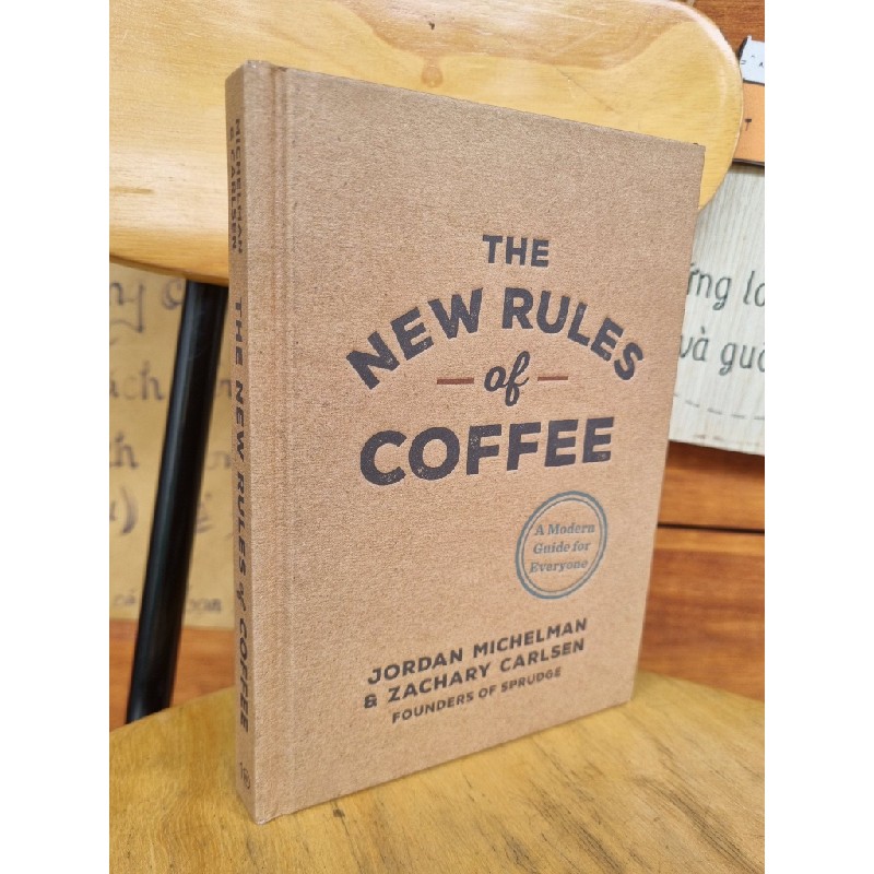 THE NEW RULES OF COFFEE: A MODERN GUIDE FOR EVERYONE - JORDAN MICHELMAN , ZACHARY CARLSEN 120858