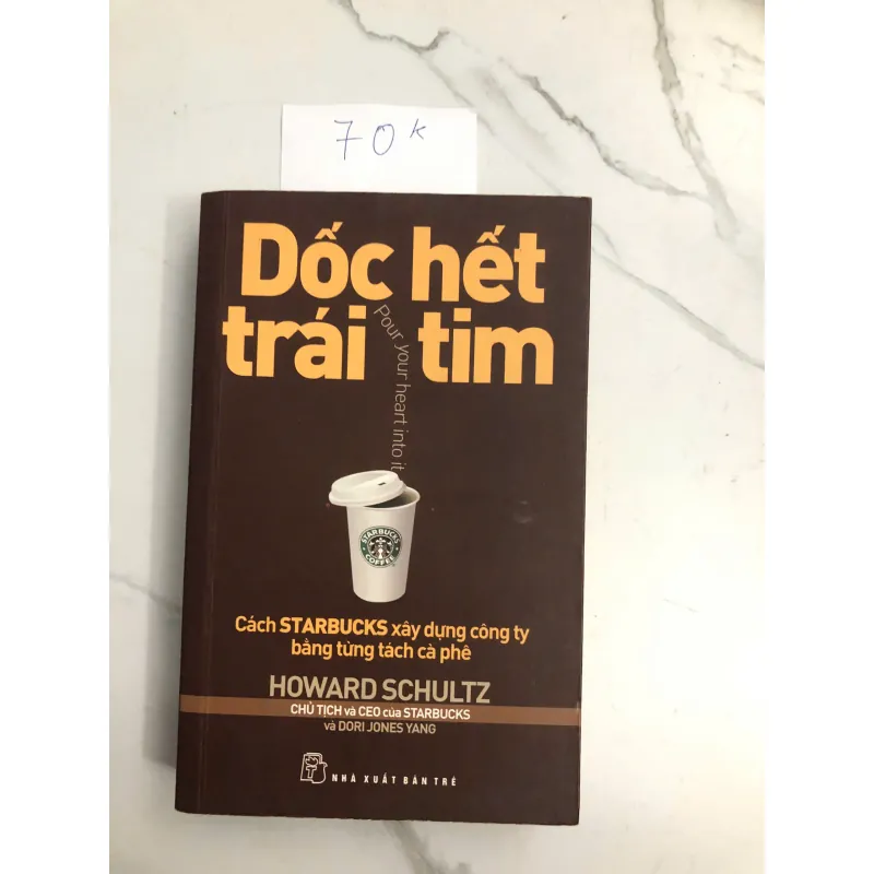 Dốc Hết Trái Tim (Pour Your Heart Into It) - Howard Schultz và Dori Jones Yang 602275