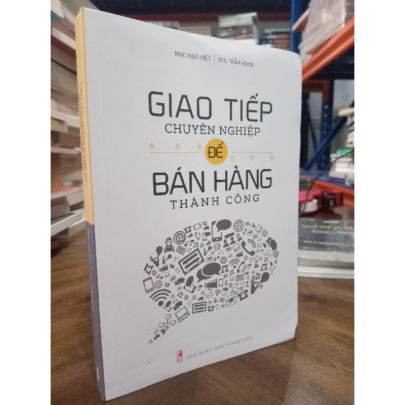 Giao tiếp chuyên nghiệp để bán hàng thành công - Mạc Hạo Kiệt 124225