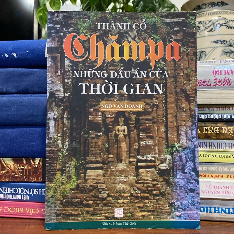 THÀNH CỔ CHĂMPA - NHỮNG DẤU ẤN CỦA THỜI GIAN (XB 2011) 501189