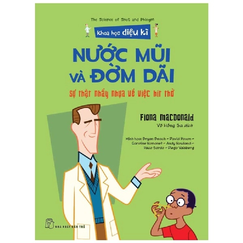 Khoa học diệu kỳ. Nước mũi và đờm dãi - Sự thật nhầy nhụa về việc hít thở - Fiona Macdonald, Bryan Beach - David Pavon - Caroline Romanet - Andy Rowland - Paco Sordo - Diego Vaisberg minh họa 2022 New 100% HCM.PO 343008
