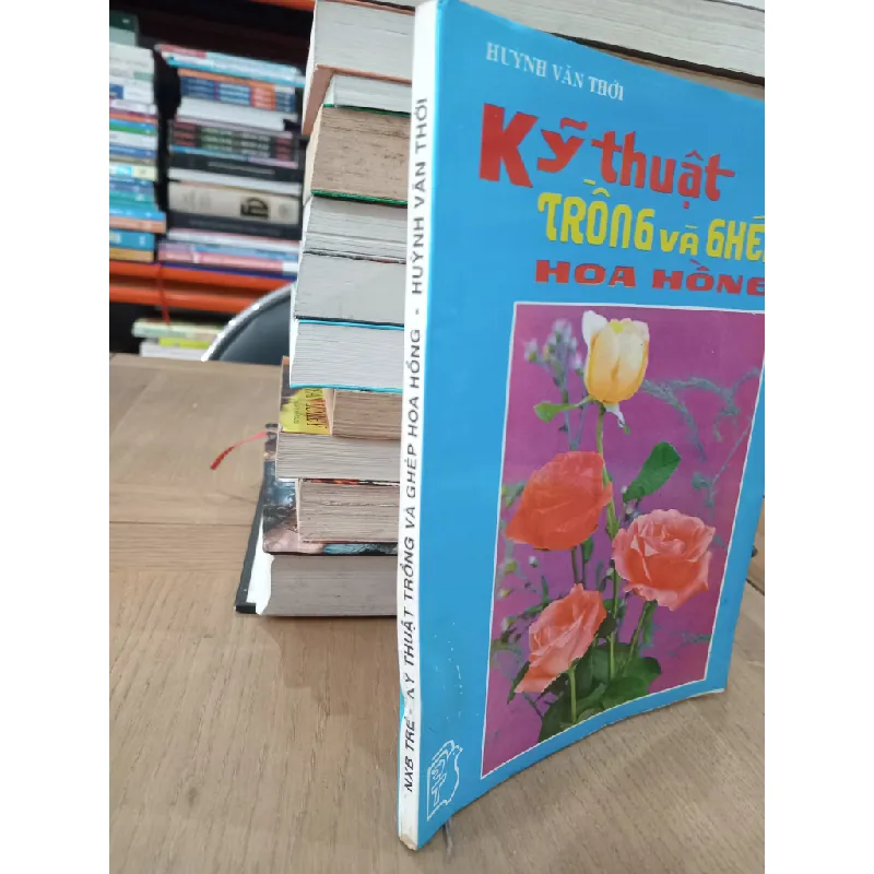 Kỹ thuật trồng và ghép hoa hồng - Huỳnh Văn Thới 605963