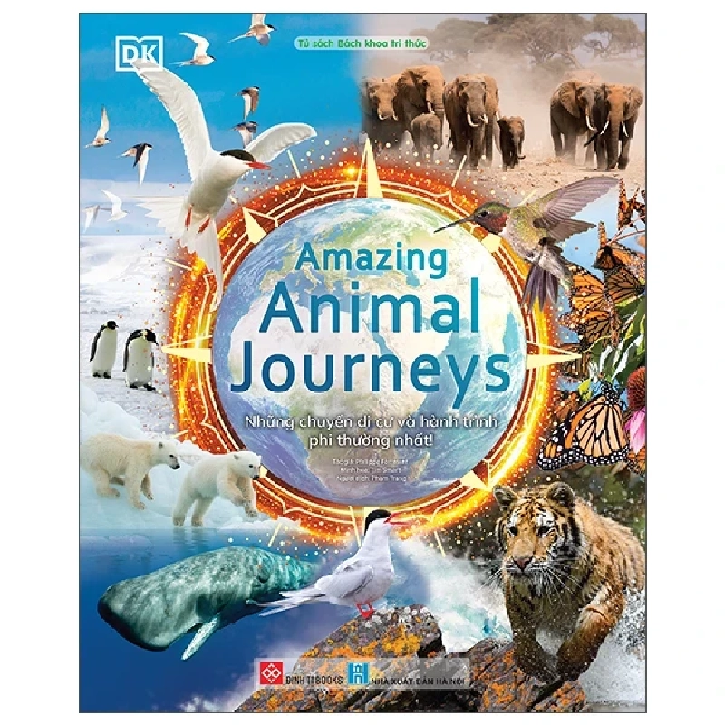 Amazing Animal Journeys - Những Chuyến Di Cư Và Hành Trình Phi Thường Nhất! (Bìa Cứng) - DK, Philippa Forrester, Tim Smart 454583