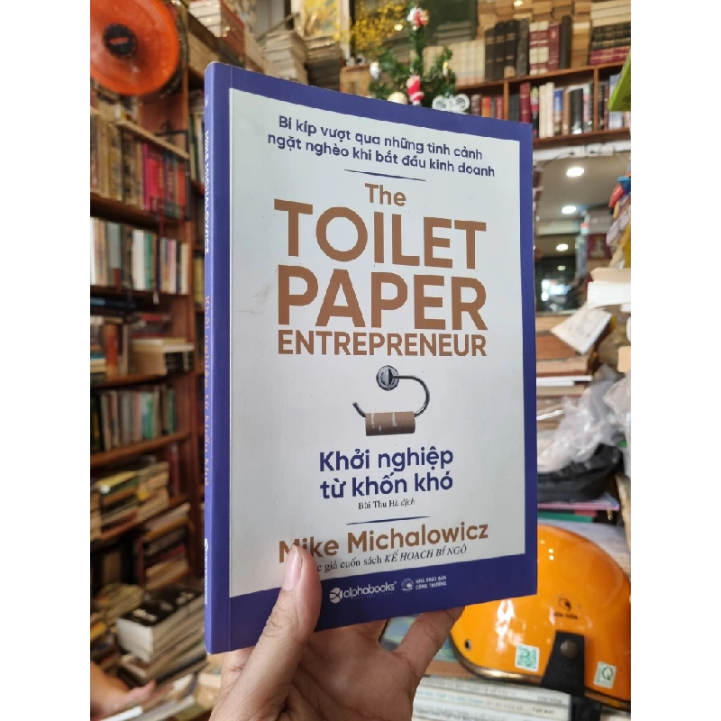 Khởi Nghiệp Từ Khốn Khó (The Toilet Paper Entrepreneur)- Mike Michalowicz 329412