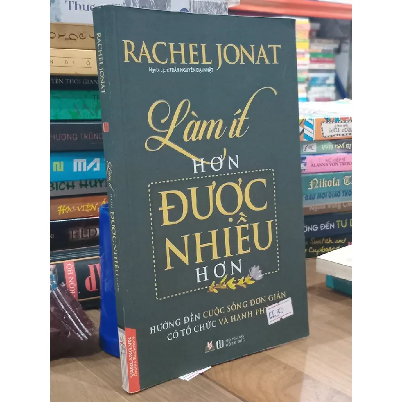 Làm ít hơn, Được nhiều hơn: Hướng đến cuộc sống đơn giản, có tổ chức và hạnh phúc - Rachel Jonat 610291