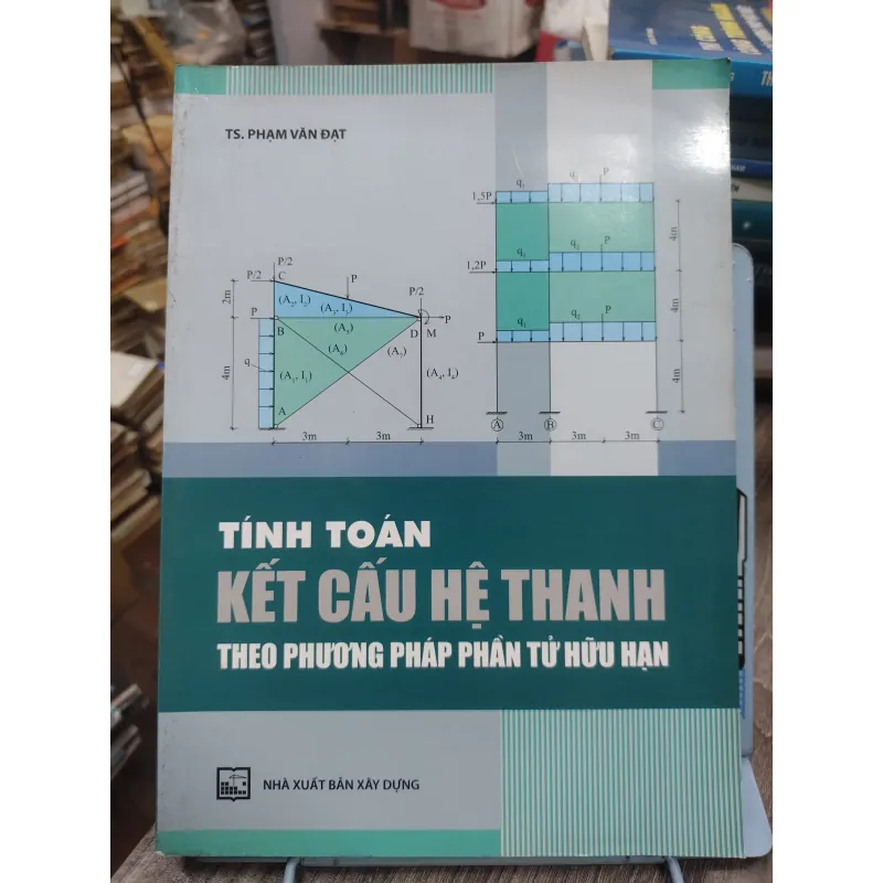 Sách: Tính toán kết cấu hệ thanh theo PP phần tử hữu hạn - TG: Phạm Văn Đạt (KT) 738348