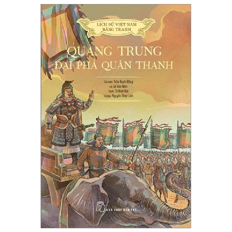 Lịch Sử Việt Nam Bằng Tranh - Quang Trung Đại Phá Quân Thanh - Tô Hoài Đạt, Lê Văn Năm, Nguyễn Thùy Linh, Trần Bạch Đằng 285117