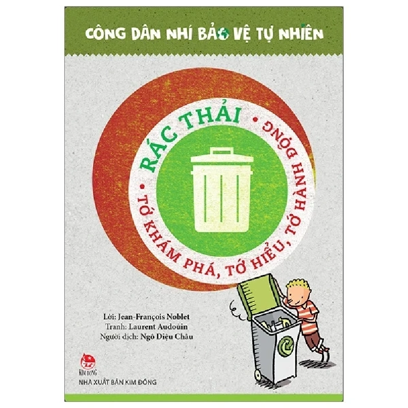 Công Dân Nhí Bảo Vệ Tự Nhiên - Rác Thải - Tớ Khám Phá, Tớ Hiểu, Tớ Hành Động - Laurent Audouin, Jean François Noblet 331532