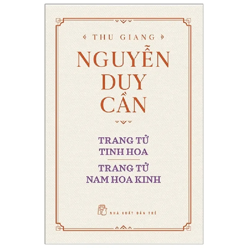 Trang Tử Tinh Hoa, Trang Tử Nam Hoa Kinh (Bìa Cứng) - Thu Giang Nguyễn Duy Cần 295184