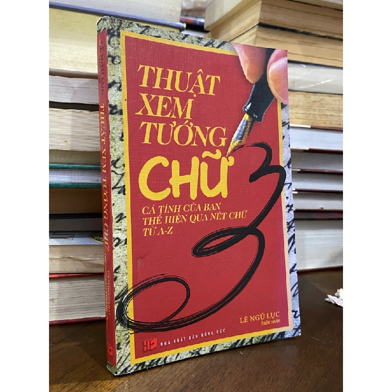 Thuật xem tướng chữ : cá tính của bạn thể hiện qua nét chữ từ A-Z - Lê Ngũ Lục 470335
